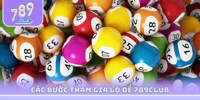 Các bước tham gia Lô đề 789club